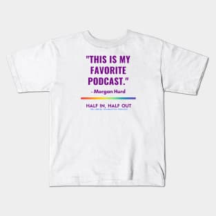 Morgan Hurd's Favorite Podcast Kids T-Shirt